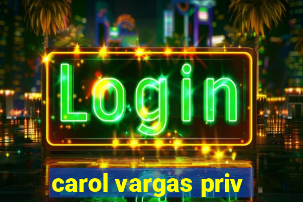 carol vargas priv